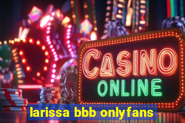 larissa bbb onlyfans